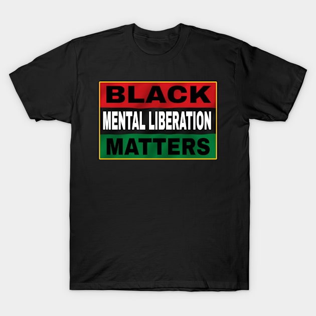 Black Mental Liberation Matters - Front T-Shirt by Subversive-Ware 